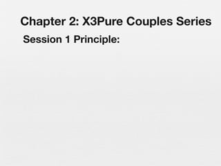 Chapter 2: X3Pure Couples Series
Session 1 Principle:
 