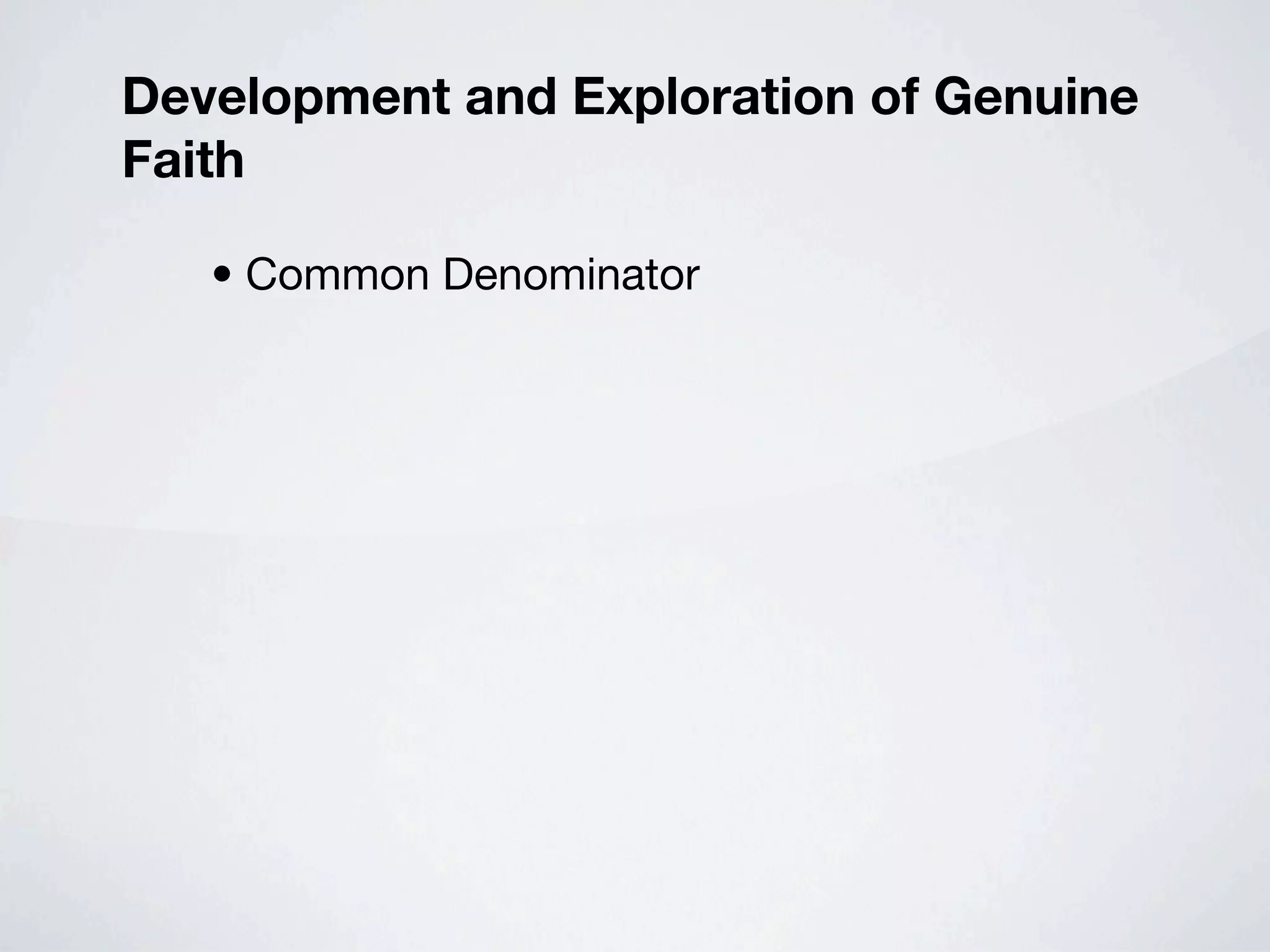 Development and Exploration of Genuine
Faith

   • Common Denominator
 