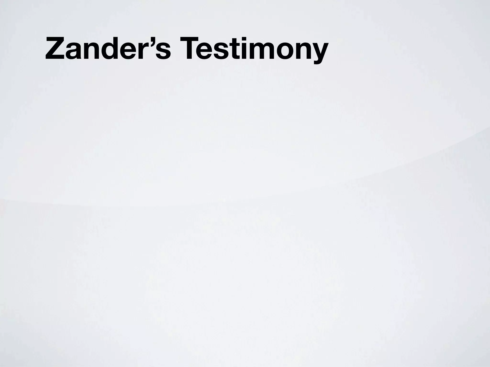 Zander’s Testimony
 