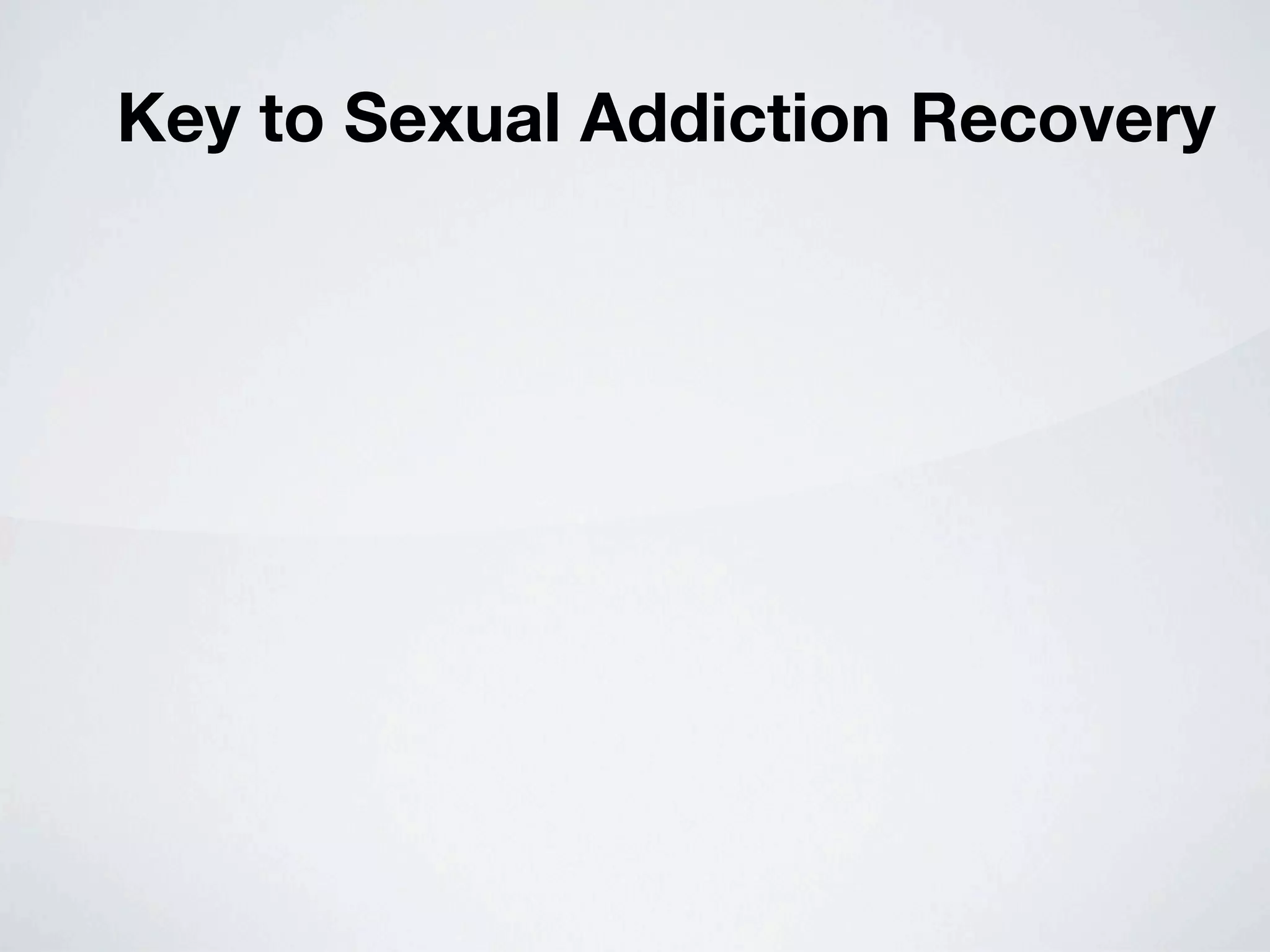 Key to Sexual Addiction Recovery
 