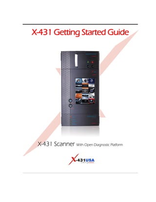 X-431 Getting Started Guide




 X-431 Scanner With Open Diagnostic Platform
 
