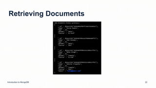 Retrieving Documents
Introduction to MongoDB 22
 
