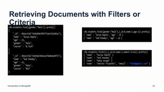 Retrieving Documents with Filters or
Criteria
Introduction to MongoDB 23
 