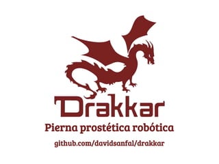 Pierna prostética robótica
github.com/davidsanfal/drakkar
 