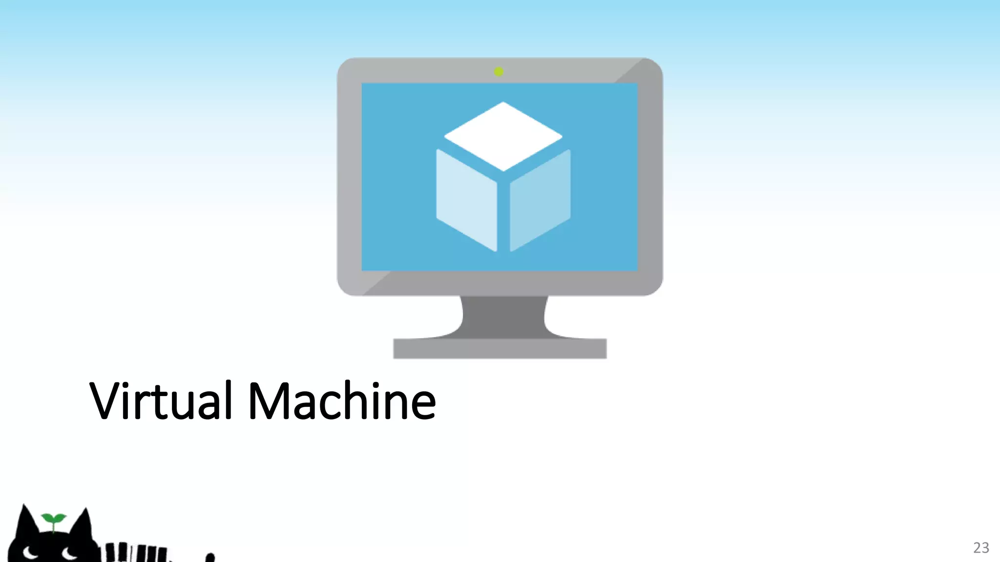 Virtual Machine
23
 