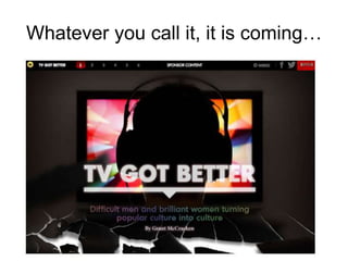 Whatever you call it, it is coming…
 