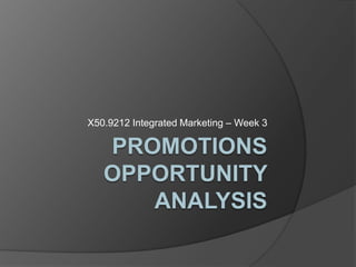 Promotions Opportunity Analysis X50.9212 Integrated Marketing – Week 3 
