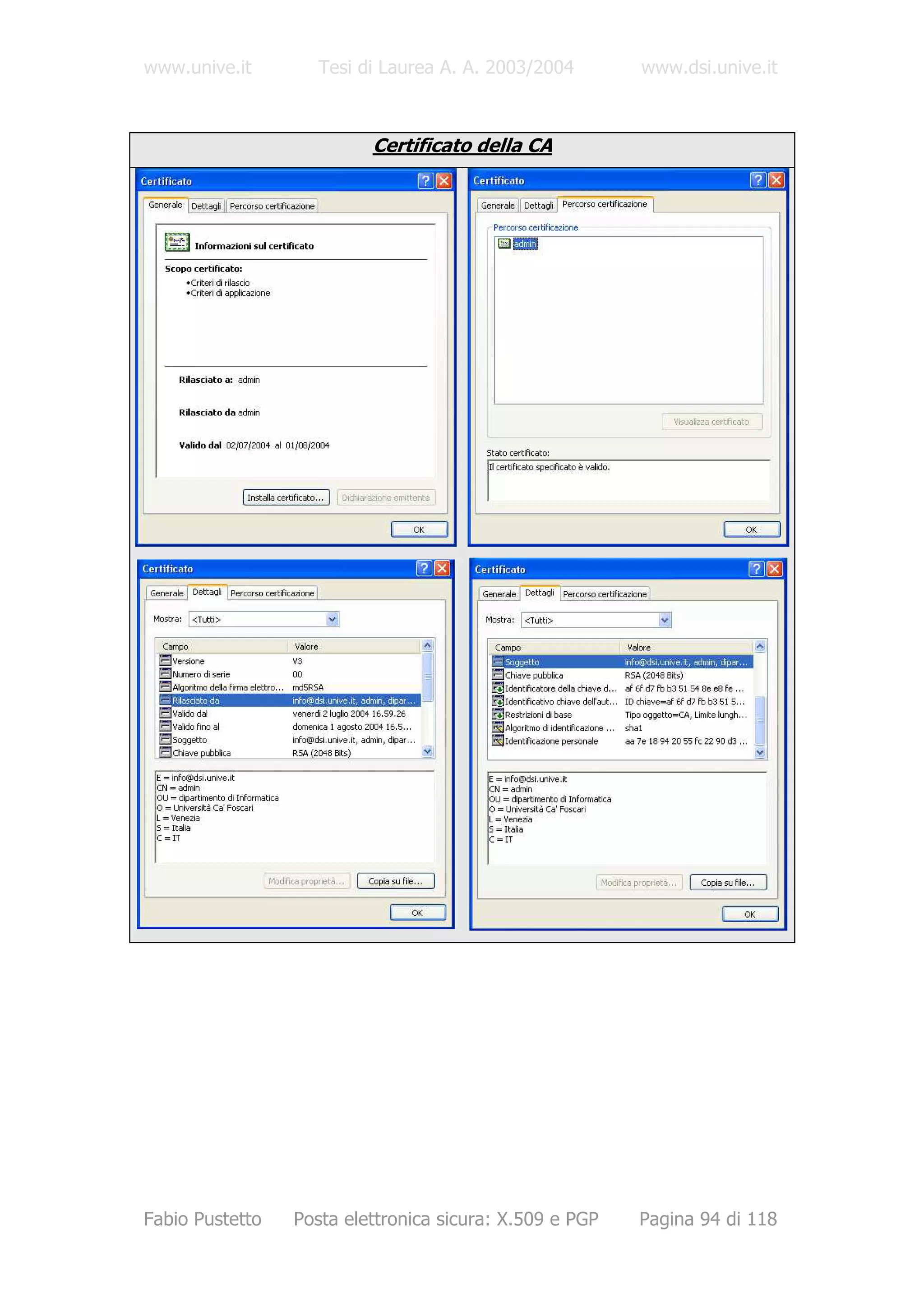 www.unive.it        Tesi di Laurea A. A. 2003/2004       www.dsi.unive.it



                          Certificato della CA




Fabio Pustetto   Posta elettronica sicura: X.509 e PGP   Pagina 94 di 118
 