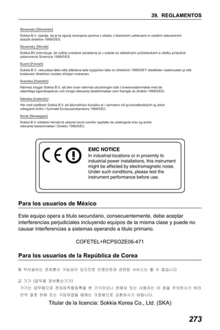 X50RX.book Page 273 Wednesday, May 11, 2011 9:39 AM

39. REGLAMENTOS

Para los usuarios de México
Este equipo opera a titulo secundario, consecuentemente, debe aceptar
interferencias perjudiciales incluyendo equipos de la misma clase y puede no
causar interferencias a sistemas operando a titulo primario.
COFETEL+RCPSOZE06-471

Para los usuarios de la República de Corea

Titular de la licencia: Sokkia Korea Co., Ltd. (SKA)

273

 