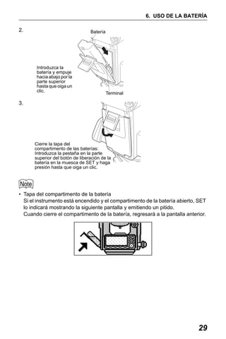 X50RX.book Page 29 Wednesday, May 11, 2011 9:39 AM

6. USO DE LA BATERÍA
2.

Batería

Introduzca la
batería y empuje
hacia abajo por la
parte superior
hasta que oiga un
clic.

Terminal

3.

Cierre la tapa del
compartimento de las baterías:
Introduzca la pestaña en la parte
superior del botón de liberación de la
batería en la muesca de SET y haga
presión hasta que oiga un clic.

• Tapa del compartimento de la batería
Si el instrumento está encendido y el compartimento de la batería abierto, SET
lo indicará mostrando la siguiente pantalla y emitiendo un pitido.
Cuando cierre el compartimento de la batería, regresará a la pantalla anterior.

29

 