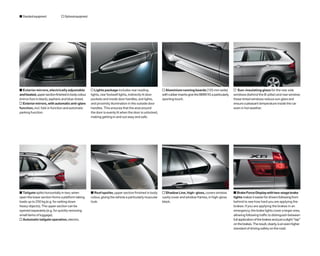 s Standard equipment          o Optional equipment




s Exterior mirrors, electrically adjustable          o Lights package includes rear reading               o Aluminium running boards (105 mm wide)             o Sun-insulating glass for the rear side
and heated, upper section finished in body colour    lights, rear footwell lights, indirectly lit door    with rubber inserts give the BMW X5 a particularly   windows (behind the B-pillar) and rear window;
(mirror foot in black), aspheric and blue-tinted.    pockets and inside door handles, exit lights,        sporting touch.                                      these tinted windows reduce sun glare and
o Exterior mirrors, with automatic anti-glare        and proximity illumination in the outside door                                                            ensure a pleasant temperature inside the car
function, incl. fold-in function and automatic       handles. This ensures that the area around                                                                even in hot weather.
parking function.                                    the door is evenly lit when the door is unlocked,
                                                     making getting in and out easy and safe.




s Tailgate splits horizontally in two; when          s Roof spoiler, upper section finished in body       o Shadow Line, high- gloss, covers window            s Brake Force Display with two-stage brake
open the lower section forms a platform taking       colour, giving the vehicle a particularly muscular   cavity cover and window frames, in high-gloss        lights makes it easier for drivers following from
loads up to 250 kg (e.g. for setting down            look.                                                black.                                               behind to see how hard you are applying the
heavy objects). The upper section can be                                                                                                                       brakes: if you are applying the brakes in an
opened separately (e.g. for quickly removing                                                                                                                   emergency, the brake lights cover a larger area,
small items of luggage).                                                                                                                                       allowing following traffic to distinguish between
o Automatic tailgate operation, electric.                                                                                                                      full application of the brakes and just a slight “tap”
                                                                                                                                                               on the brakes. The result, clearly, is an even higher
                                                                                                                                                               standard of driving safety on the road.
 