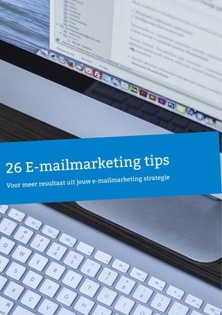 26 E-mailmarketing tips
Voor meer resultaat uit jouw e-mailmarketing strategie
 
