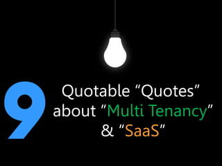 Quotable “Quotes” 
about “Multi Tenancy” 
& “SaaS” 
 