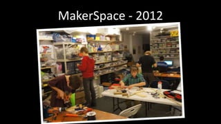 MakerSpace - 2012 
 