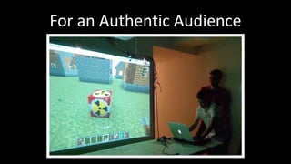 For an Authentic Audience 
 