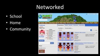 Networked 
• School 
• Home 
• Community 
 