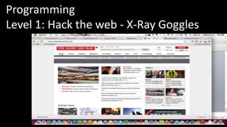 Programming 
Level 1: Hack the web - X-Ray Goggles 
 
