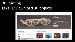 3D Printing 
Level 1: Download 3D objects 
 