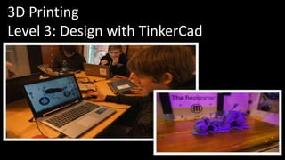 3D Printing 
Level 3: Design with TinkerCad 
 