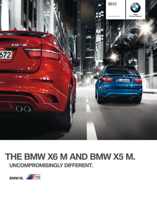 BMW X M
                              BMW X M




                                                 Sheer
                              www.bmw.com   Driving Pleasure




THE BMW X M AND BMW X M.
UNCOMPROMISINGLY DIFFERENT.

BMW M.
 
