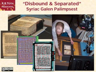 www.rbtoth.com
“Disbound & Separated”
Syriac Galen Palimpsest
 