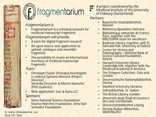 Fragmentarium is:
• Fragmentarium is a scholarly network for
medieval manuscript fragments
Fragmentarium will provide:
• A...