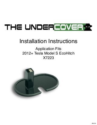 Installation Instructions
Application Fits
2012+ Tesla Model S EcoHitch
X7223
090315
 