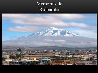 Memorias de
Riobamba
 
