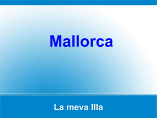 Mallorca



La meva Illa
 