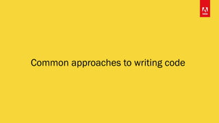 Common approaches to writing code
 