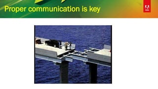 Proper communication is key
 