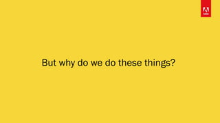 But why do we do these things?
 