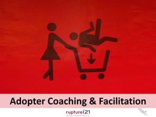 Adopter Coaching & Facilitation 
P.38 
 