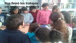 Nos firmó los trabajos
con su particular dedicatoria
 