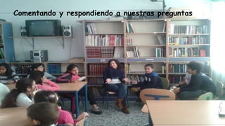 Comentando y respondiendo a nuestras preguntas
 