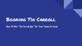 Booking Tia Carroll
How To Hire “Tia Carroll Live” For Your Venue Or Event
 
