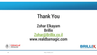 Thank YouZohar ElkayamBrillixZohar@Brillix.co.ilwww.realdbamagic.com 
38 http://brillix.co.il 
