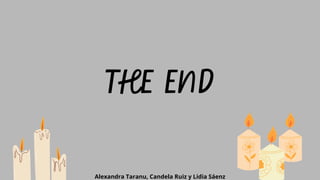 THE END
Alexandra Taranu, Candela Ruiz y Lidia Sáenz
 