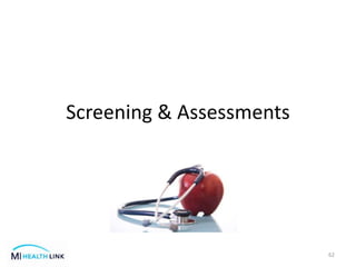 Screening & Assessments
62
 