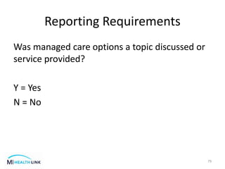 Reporting Requirements
Was managed care options a topic discussed or
service provided?
Y = Yes
N = No
79
 
