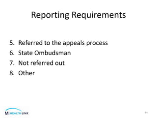 Reporting Requirements
5. Referred to the appeals process
6. State Ombudsman
7. Not referred out
8. Other
84
 