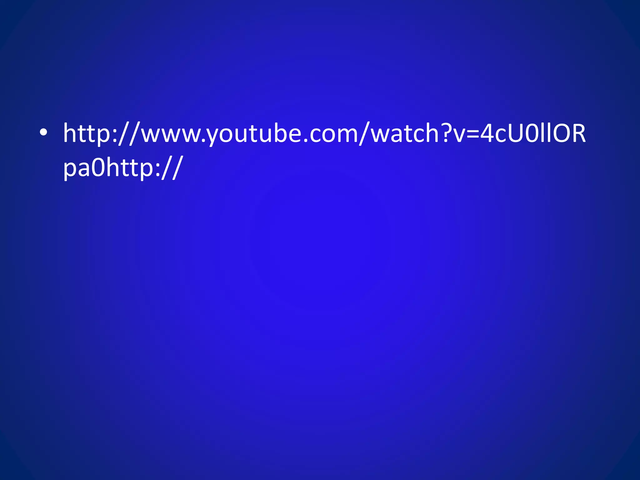 • http://www.youtube.com/watch?v=4cU0llOR
pa0http://
 