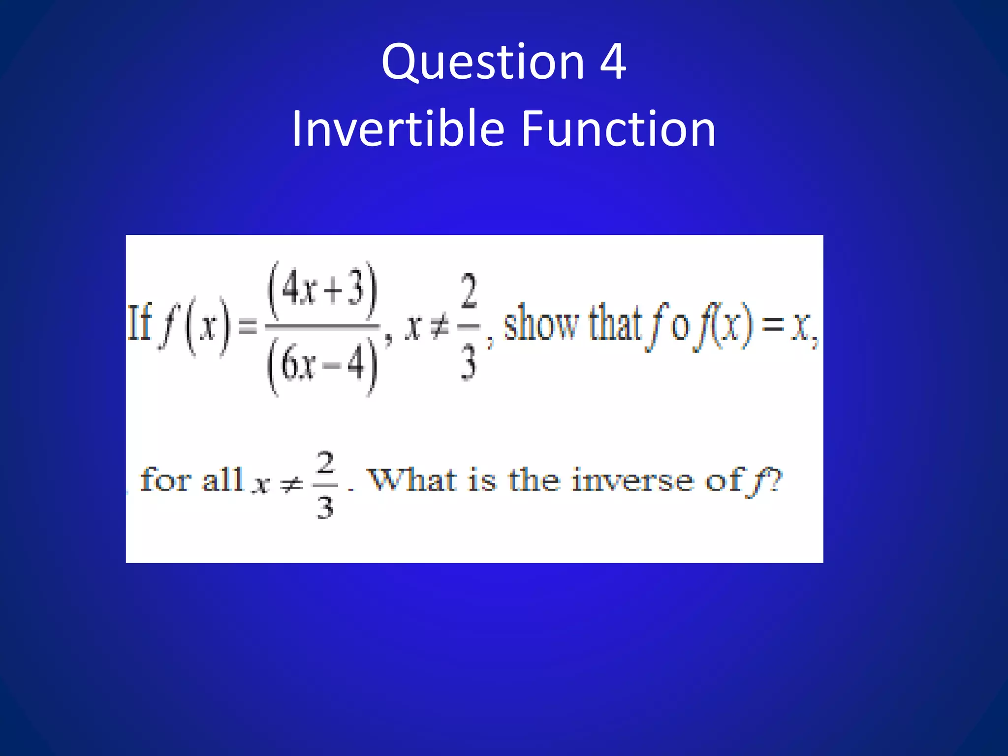 Question 4
Invertible Function
 