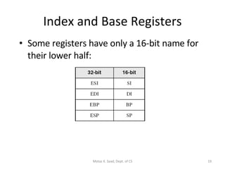 Index and Base Registers Some registers have only a 16-bit name for their lower half: Motaz K. Saad, Dept. of CS 