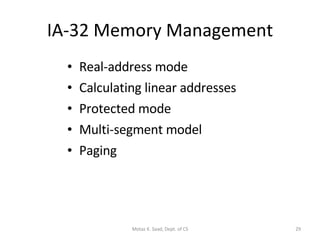 IA-32 Memory Management Real-address mode Calculating linear addresses Protected mode Multi-segment model Paging Motaz K. Saad, Dept. of CS 