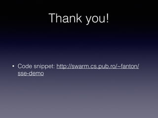Thank you!
• Code snippet: http://swarm.cs.pub.ro/~fanton/
sse-demo
 