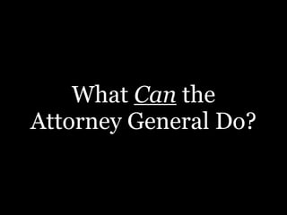 What Can the 
Attorney General Do? 
 