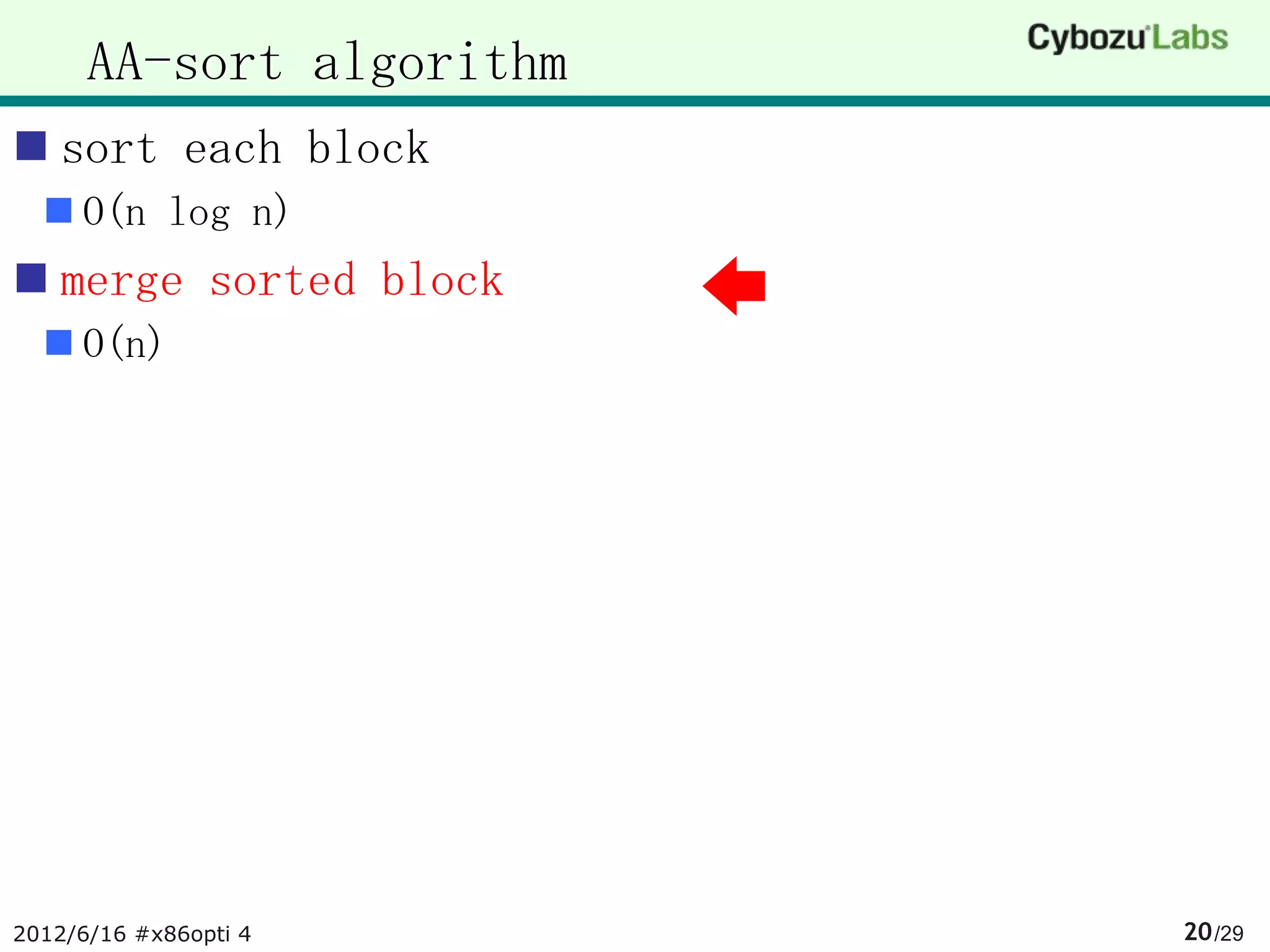 AA-sort algorithm
 sort each block
   O(n log n)
 merge sorted block
   O(n)




2012/6/16 #x86opti 4      20 /29
 