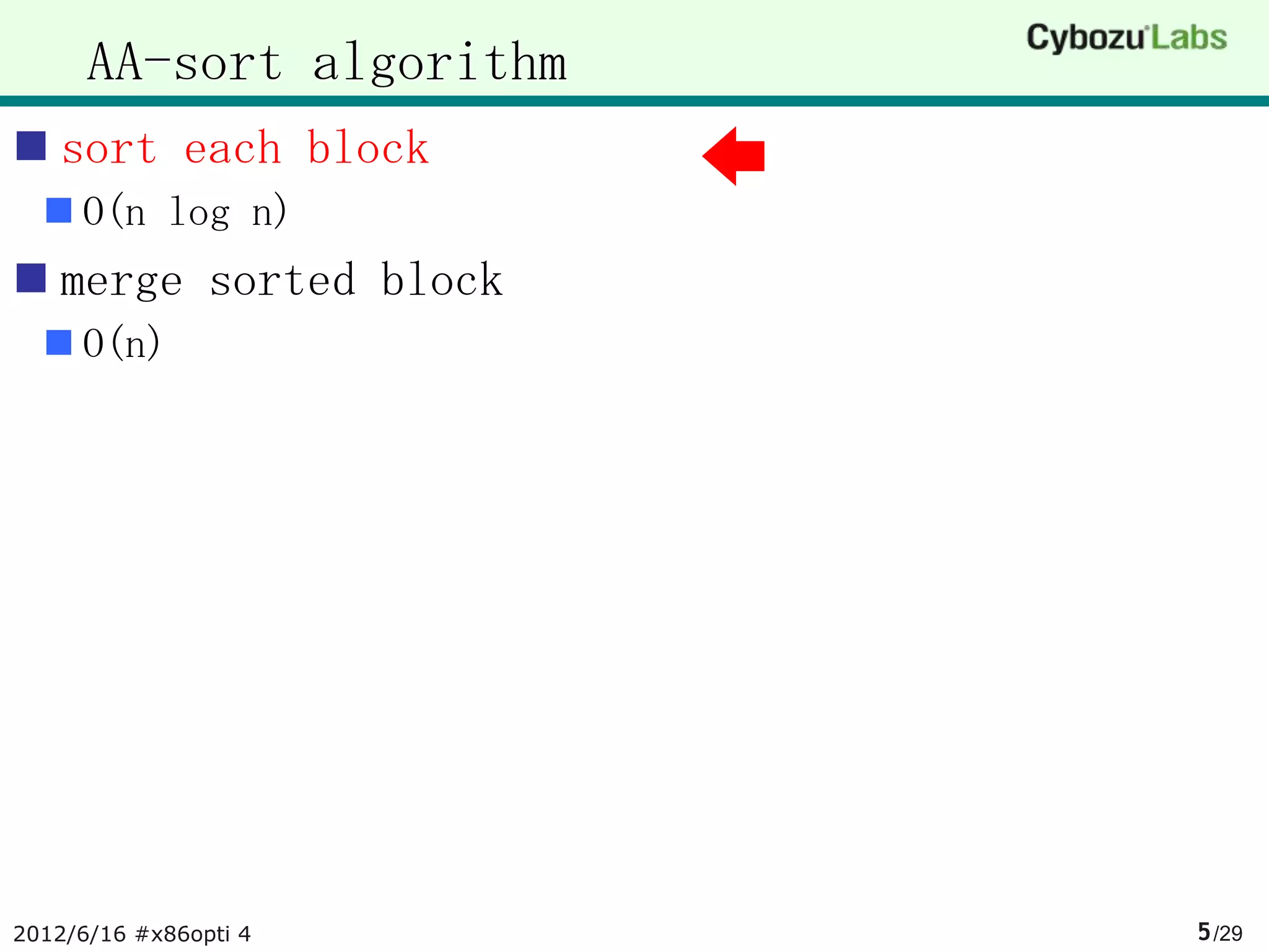 AA-sort algorithm
 sort each block
   O(n log n)
 merge sorted block
   O(n)




2012/6/16 #x86opti 4      5 /29
 