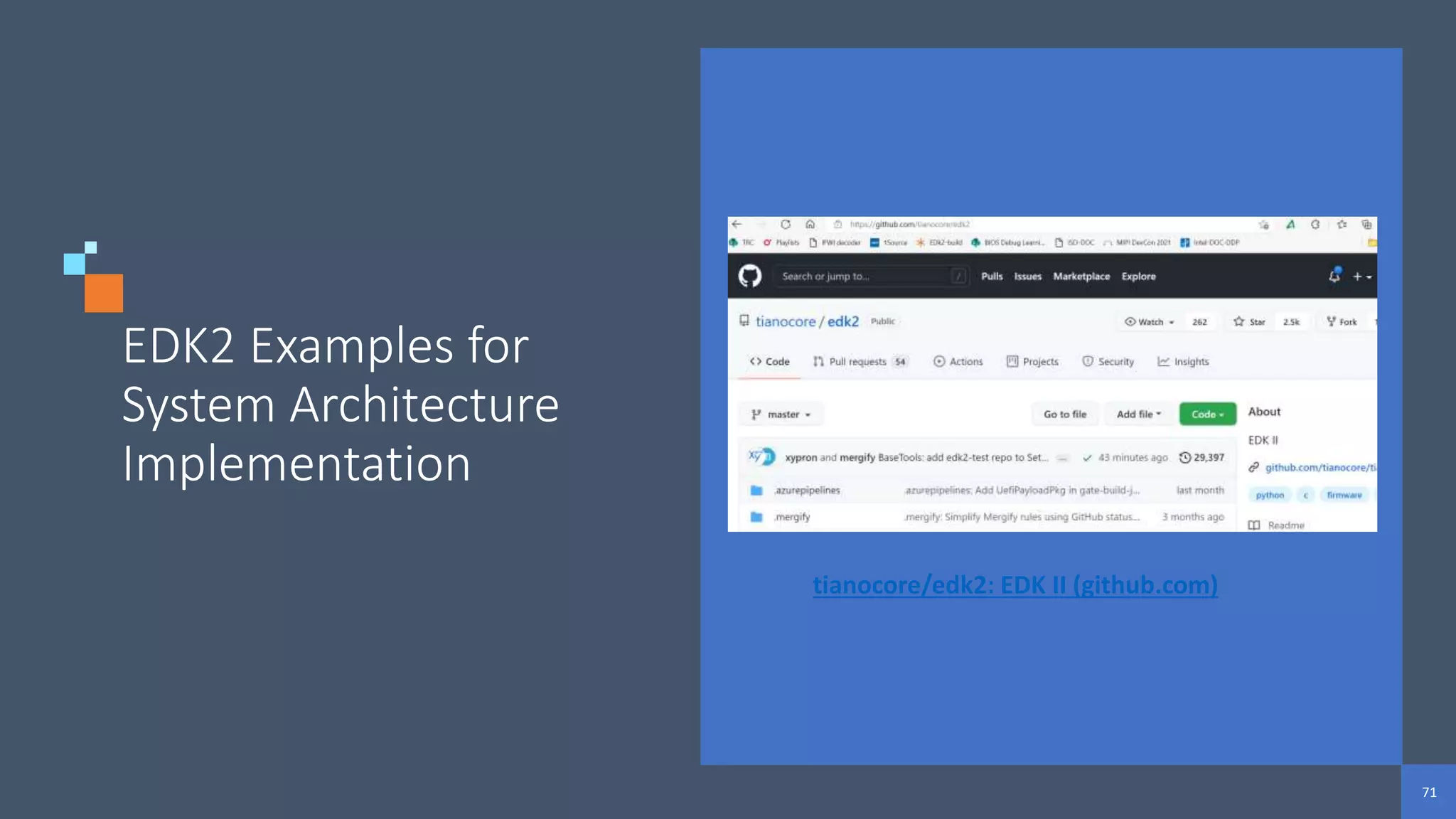 71
71
71
EDK2 Examples for
System Architecture
Implementation
tianocore/edk2: EDK II (github.com)
 